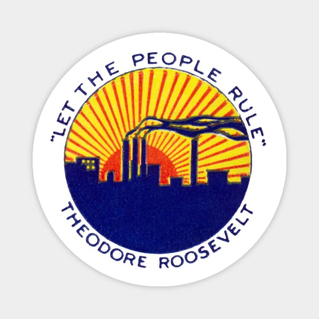 1912 Let The People Rule, Teddy Roosevelt Magnet by historicimage